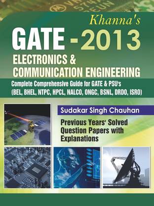 Khanna's GATE-2013 Electronics & Communication Engineering: Complete Comprehensive Guide for GATE & PSU's BEL, Bhel, NTPC, HPCL, NALCO, ONGC, BSNL, DRDO, ISRO Previous Years' Solved Question Papers with Explanations 1st  Edition