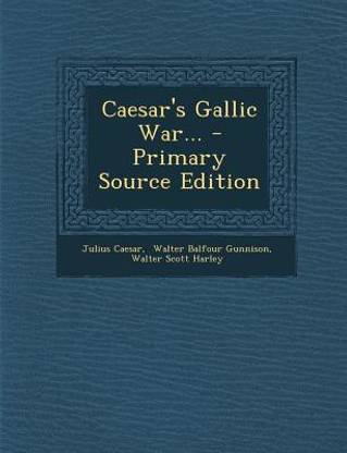 Caesar's Gallic War... - Primary Source Edition