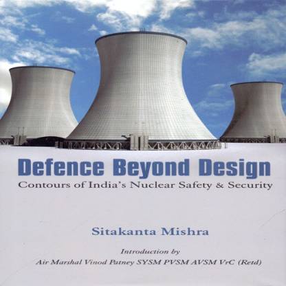 Defence Beyond Design Contours of India's Nuclear Safety and Security