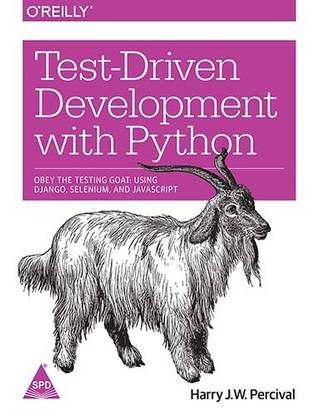 Test - Driven Development with Python  - Obey the Testing Goat: Using Django, Selenium, and JavaScript 1 Edition