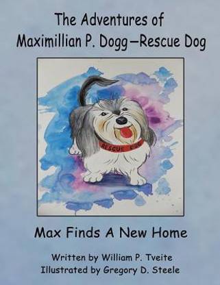 The Adventures of Maximillian P. Dogg-Rescue Dog