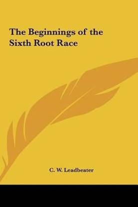 The Beginnings of the Sixth Root Race