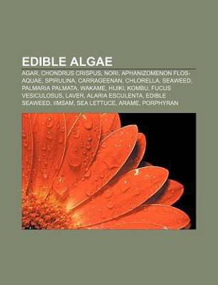 Edible algae: Agar, Chondrus crispus, Nori, Aphanizomenon flos-aquae, Spirulina, Carrageenan, Chlorella, Seaweed, Palmaria palmata, Wakame