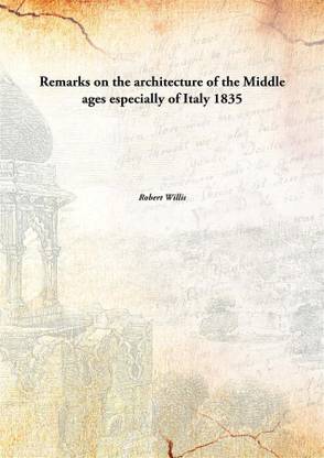Remarks On The Architecture Of The Middle Ages Especially Of Italy