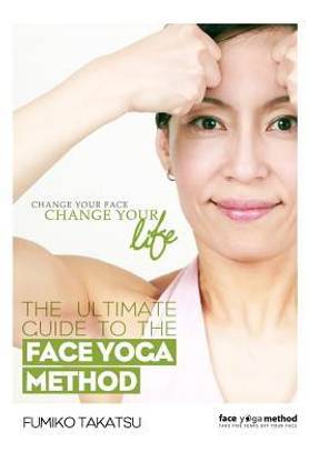 The Ultimate Guide to the Face Yoga Method  - Take Five Years Off Your Face