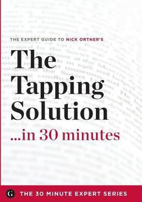 The Tapping Solution in 30 Minutes - The Expert Guide to Nick Ortner's Critically Acclaimed Book