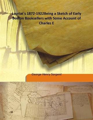 Lauriat's 1872-1922Being a Sketch of Early Boston Booksellers with Some Account of Charles E