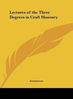 Lectures of the Three Degrees in Craft Masonry
