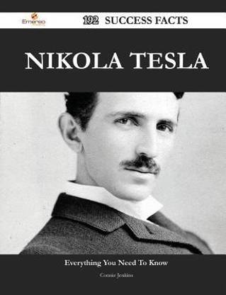 Nikola Tesla 192 Success Facts - Everything You Need to Know about Nikola Tesla