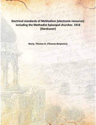 Doctrinal standards of Methodism [electronic resource]: including the Methodist Episcopal churches 1918 [Hardcover]
