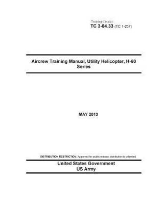 Training Circular TC 3-04.33 (TC 1-237) Aircrew Training Manual, Utility Helicopter, H-60 Series May 2013