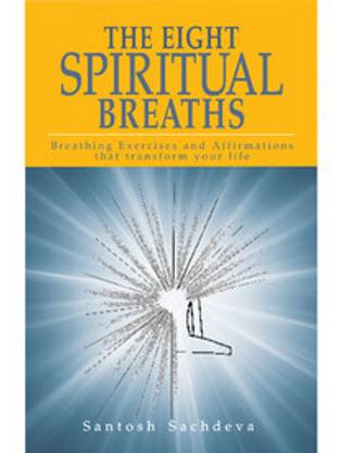 The Eight Spiritual Breaths: Breathing Exercises and Affirmations that Transform your life