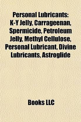 Personal Lubricants: K-Y Jelly, Carrageenan, Spermicide, Petroleum Jelly, Methyl Cellulose, Personal Lubricant, Divine Lubricants, Astrogli