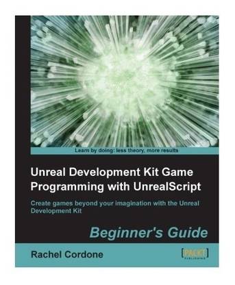 Unreal Development Kit Game Programming with UnrealScript: Beginner's Guide