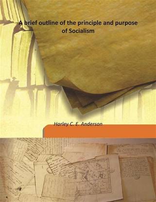 A Brief Outline Of The Principle And Purpose Of Socialism