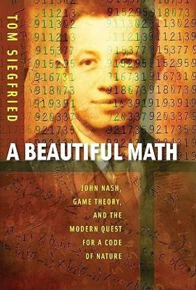 A Beautiful Math  - John Nash, Game Theory, and the Modern Quest for a Code of Nature