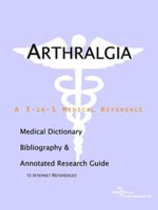 Arthralgia - A Medical Dictionary, Bibliography, and Annotated Research Guide to Internet References