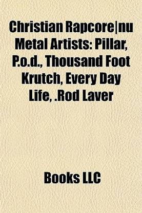 Christian Rapcore]nu Metal Artists: Pillar, P.O.D., Thousand Foot Krutch, Every Day Life, .Rod Laver