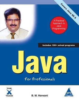 Java for Professionals: A Practical Approach to Java Programming (Covers Java SE 6), 790 Pages 1st Edition 1st Edition