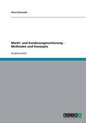 Markt- und Kundensegmentierung. Methoden und Konzepte