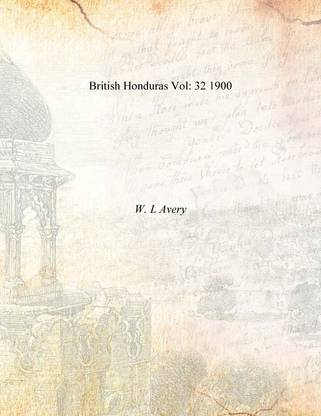 British Honduras Vol: 32 1900 [Hardcover]