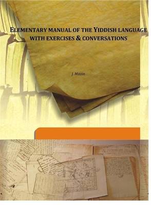 Elementary manual of the Yiddish language with exercises & conversations