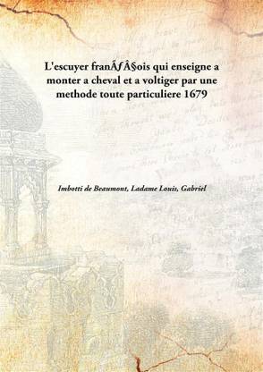 L'escuyer fran????ois qui enseigne a monter a cheval et a Voltiger par une methode toute particuliere