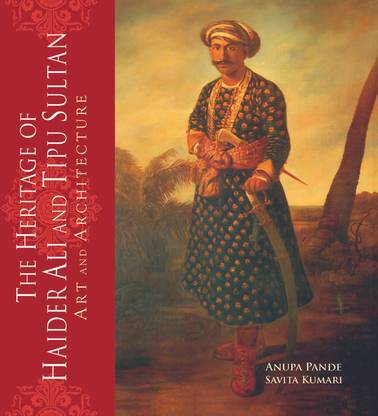 The Heritage of Haider Ali and Tipu Sultan
