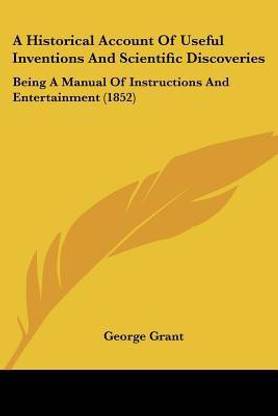 A Historical Account Of Useful Inventions And Scientific Discoveries