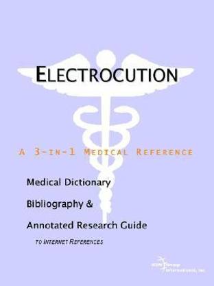 Electrocution - A Medical Dictionary, Bibliography, and Annotated Research Guide to Internet References