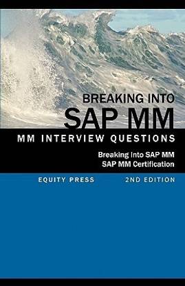 Breaking Into SAP MM  - SAP MM Interview Questions, Answers, and Explanations (SAP MM Certification Guide)