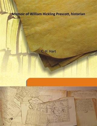 Memoir Of William Hickling Prescott, Historian