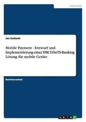 Mobile Payment - Entwurf und Implementierung einer HBCI-FinTS-Banking Loesung fur mobile Gerate