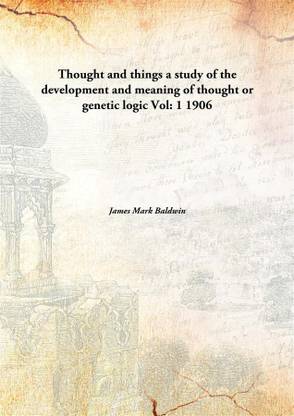 Thought and things a study of the development and meaning of thought or genetic logic