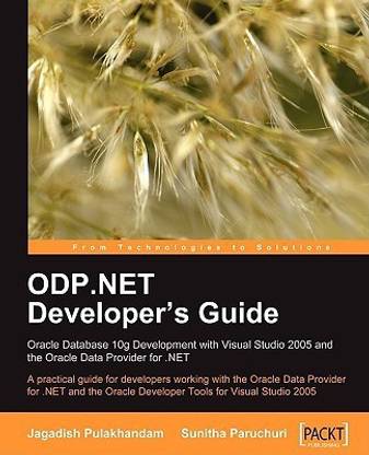 ODP.NET Developer's Guide: Oracle Database 10g Development with Visual Studio 2005 and the Oracle Data Provider for .NET