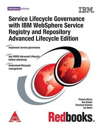 Service Lifecycle Governance with IBM WebSphere Service Registry and Repository Advanced Lifecycle Edition 1st  Edition