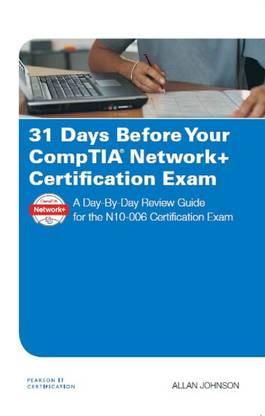31 Days Before Your CompTIA Network+ Certification Exam: A Day-By-Day Review Guide for the N10-006 Certification Exam