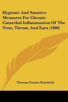 Hygienic And Sanative Measures For Chronic Catarrhal Inflammation Of The Nose, Throat, And Ears (1886)