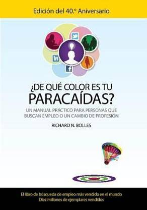 ?de Que Color Es Tu Paracaidas? (Un Manual Practico Para Personas Que Buscan Empleo O Un Cambio de Profesion) Edicion del 40 Aniversario)