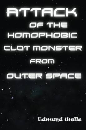 Attack of the Homophobic Clot Monster from Outer Space