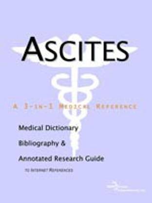 Ascites - A Medical Dictionary, Bibliography, and Annotated Research Guide to Internet References