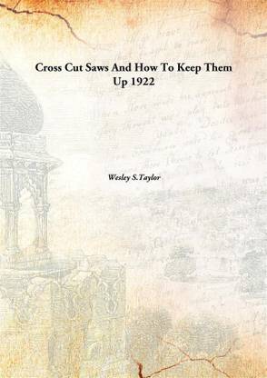 Cross cut saws and how to keep them up
