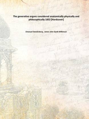The generative organs considered anatomically physically and philosophically 1852 [Hardcover]