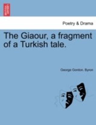 The Giaour, a Fragment of a Turkish Tale.