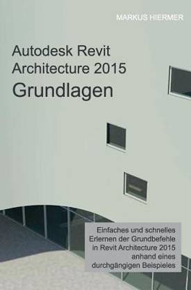 Autodesk Revit Architecture 2015 Grundlagen