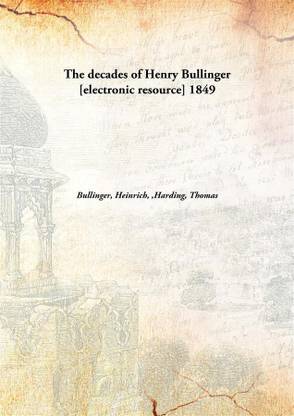The Decades Of Henry Bullinger [Electronic Resource]