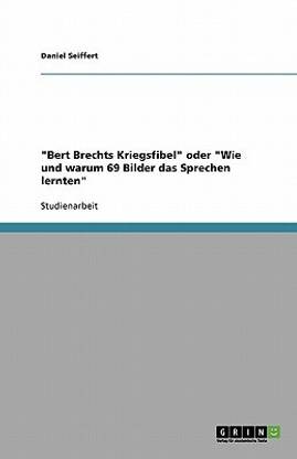 Bert Brechts Kriegsfibel oder Wie und warum 69 Bilder das Sprechen lernten