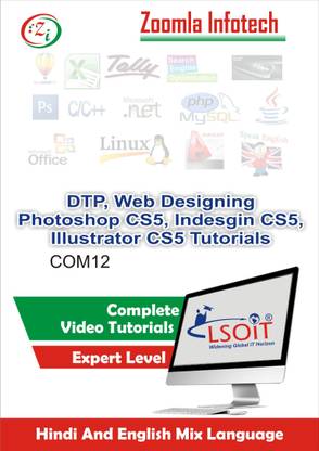 Lsoit Photoshop 7, Corel Draw X3, PageMaker +��HTML, CSS, DreamWeaver, FLASH +��Photoshop CS5��+Adobe Indesign CS5��+��Adobe Illustrator CS6 Video Tutorials in hindi , Total 669 Lectures and Total Duration 51 Hours