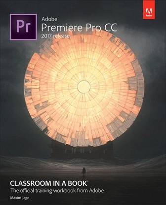 Adobe Premiere Pro CC  - Classroom in a Book - The Official Training Workbook from Adobe - 2017 Release First Edition