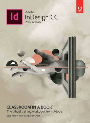 Adobe InDesign CC  - Classroom in a Book - The Official Training Workbook from Adobe - 2017 Release First Edition